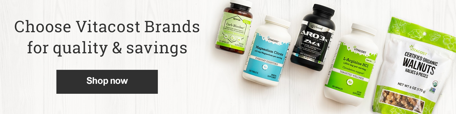 Choose Vitacost Brands for quality and savings.