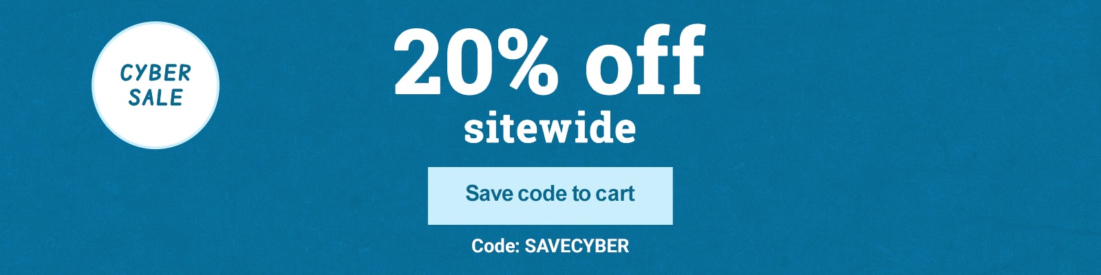 20% off sitewide. Code SAVECYBER save code to cart.